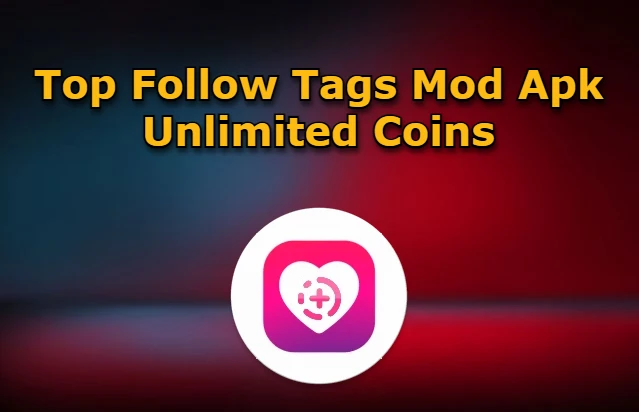 Top Follow Tags Mod Apk Unlimited Coins