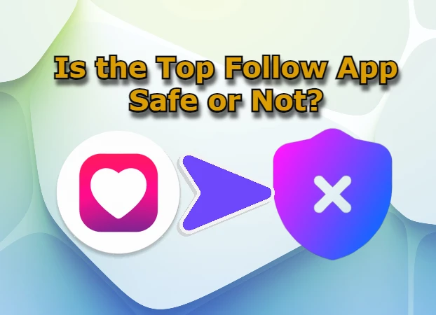 top follow app safe
